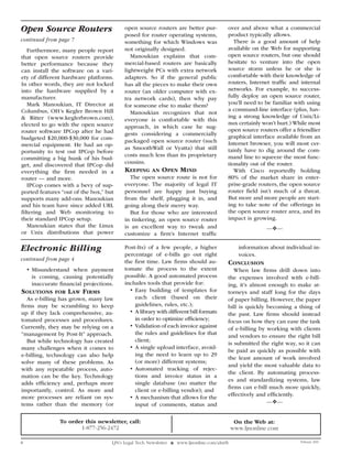 Open Source Routers                        open source routers are better pur-             over and above what a commercial
                                           posed for router operating systems,             product typically allows.
continued from page 7                      something for which Windows was                    There is a good amount of help
   Furthermore, many people report         not originally designed.                        available on the Web for supporting
that open source routers provide              Manoukian explains that com-                 open source routers, but one should
better performance because they            mercial-based routers are basically             hesitate to venture into the open
can install the software on a vari-        lightweight PCs with extra network              source storm unless he or she is
ety of different hardware platforms.       adapters. So if the general public              comfortable with their knowledge of
In other words, they are not locked        has all the pieces to make their own            routers, Internet traffic and internal
into the hardware supplied by a            router (an older computer with ex-              networks. For example, to success-
manufacturer.                              tra network cards), then why pay                fully deploy an open source router,
   Mark Manoukian, IT Director at                                                          you’ll need to be familiar with using
                                           for someone else to make them?
Columbus, OH’s Kegler Brown Hill                                                           a command-line interface (plus, hav-
                                              Manoukian recognizes that not
& Ritter (www.keglerbrown.com),                                                            ing a strong knowledge of Unix/Li-
                                           everyone is comfortable with this
elected to go with the open source                                                         nux certainly won’t hurt.) While most
                                           approach, in which case he sug-
router software IPCop after he had                                                         open source routers offer a friendlier
                                           gests considering a commercially                graphical interface available from an
budgeted $20,000-$30,000 for com-          packaged open source router (such
mercial equipment. He had an op-                                                           Internet browser, you will most cer-
                                           as SmoothWall or Vyatta) that still             tainly have to dig around the com-
portunity to test out IPCop before
                                           costs much less than its proprietary            mand line to squeeze the most func-
committing a big hunk of his bud-
                                           cousins.                                        tionality out of the router.
get, and discovered that IPCop did
everything the firm needed in a            kEEpIng      an   opEn mInd                        With Cisco reportedly holding
router — and more.                           The open source route is not for              80% of the market share in enter-
   IPCop comes with a bevy of sup-         everyone. The majority of legal IT              prise-grade routers, the open source
ported features “out of the box,” but      personnel are happy just buying                 router field isn’t much of a threat.
supports many add-ons. Manoukian           from the shelf, plugging it in, and             But more and more people are start-
and his team have since added URL          going along their merry way.                    ing to take note of the offerings in
filtering and Web monitoring to              But for those who are interested              the open source router area, and its
their standard IPCop setup.                in tinkering, an open source router             impact is growing.
   Manoukian states that the Linux         is an excellent way to tweak and                                —❖—
or Unix distributions that power           customize a firm’s Internet traffic

Electronic Billing                         Post-Its) of a few people, a higher                   information about individual in-
                                           percentage of e-bills go out right                    voices.
continued from page 4                      the first time. Law firms should au-            ConCluSIon
    •	Misunderstand when payment           tomate the process to the extent                   When law firms drill down into
      is coming, causing potentially       possible. A good automated process              the expenses involved with e-bill-
      inaccurate financial projections.    includes tools that provide for:                ing, it’s almost enough to make at-
SolutIonS      for   law fIrmS               •	Easy building of templates for              torneys and staff long for the days
   As e-billing has grown, many law             each client (based on their                of paper billing. However, the paper
firms may be scrambling to keep                 guidelines, rules, etc.);                  bill is quickly becoming a thing of
up if they lack comprehensive, au-           •	 A library with different bill formats      the past. Law firms should instead
tomated processes and procedures.               in order to optimize efficiency;           focus on how they can ease the task
Currently, they may be relying on a          •	 Validation of each invoice against         of e-billing by working with clients
“management by Post-It” approach.               the rules and guidelines for that
                                                                                           and vendors to ensure the right bill
   But while technology has created             client;
                                                                                           is submitted the right way, so it can
many challenges when it comes to             •	A single upload interface, avoid-
                                                                                           be paid as quickly as possible with
e-billing, technology can also help             ing the need to learn up to 29
                                                                                           the least amount of work involved
solve many of these problems. As                (or more) different systems;
                                                                                           and yield the most valuable data to
with any repeatable process, auto-           •	Automated tracking of rejec-
                                                                                           the client. By automating process-
mation can be the key. Technology               tions and invoice status in a
                                                                                           es and standardizing systems, law
adds efficiency and, perhaps more               single database (no matter the
                                                                                           firms can e-bill much more quickly,
importantly, control. As more and               client or e-billing vendor); and
more processes are reliant on sys-                                                         effectively and efficiently.
                                             •	A mechanism that allows for the
tems rather than the memory (or                 input of comments, status and                              —❖—


                 To order this newsletter, call:                                                On the web at:
                        1-877-256-2472                                                         www.ljnonline.com

8                                     LJN’s Legal Tech Newsletter ❖ www.ljnonline.com/alm?lt                             February 2010
 