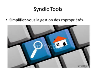 Syndic Tools
• Simplifiez-vous la gestion des copropriétés
 