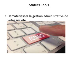 Statuts Tools
• Dématérialisez la gestion administrative de
votre société
 