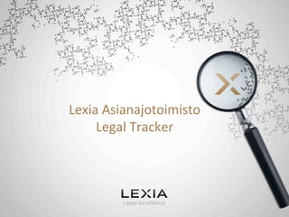 Lexia 
Asianajotoimisto 
Legal 
Tracker 
 