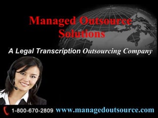 Managed Outsource  Solutions A Legal Transcription  Outsourcing Company www.managedoutsource.com   