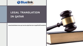 LEGAL TRANSLATION
IN QATAR
www.bluelinkservices.qa/service.php?service=Legal%20Translation
 