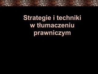 Strategie i techniki w tłumaczeniu prawniczym 