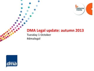 Data protection 2013
Friday 8 February
#dmadata
Supported by
DMA Legal update: autumn 2013
Tuesday 1 October
#dmalegal
 