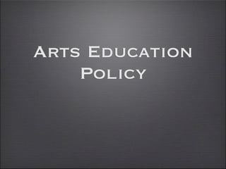 Arts Education
    Policy
 