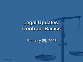 Legal Updates: Contract Basics February 25, 2005 