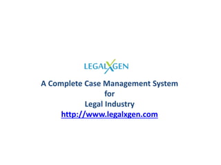 A Complete Case Management System
for
Legal Industry
http://www.legalxgen.com
© Aspirea Technologies Pvt. Ltd.
 