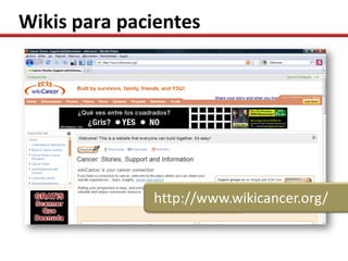 Wikis para pacientes




              http://www.wikicancer.org/
 