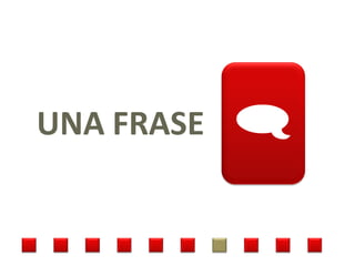 UNA FRASE   
 
