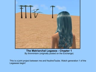 The Matriarchal Legasea - Chapter 1 By thinmintsim (originally posted on the Exchange) This is a joint project between me and fraulineTaube. Watch generation 1 of the Legaseas begin! 