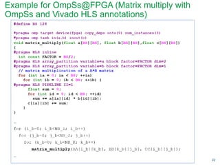22
Example for OmpSs@FPGA (Matrix multiply with
OmpSs and Vivado HLS annotations)
 