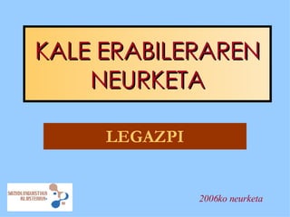 KALE ERABILERAREN NEURKETA LEGAZPI 2006ko neurketa 