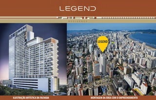 MONTAGEM DA ÁREA COM O EMPREENDIMENTO
LEGEND
ILUSTRAÇÃO ARTÍSTICA DA FACHADA
 