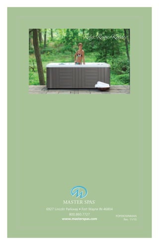 6927 Lincoln Parkway • Fort Wayne IN 46804
           800.860.7727                      pop09ownman
         www.masterspas.com                       Rev. 11/10
 