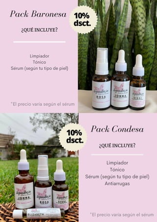 Pack Condesa
Pack Baronesa
¿QUÉ INCLUYE?
Limpiador
Tónico
Sérum (según tu tipo de piel)
Antiarrugas
*El precio varía según el sérum
10%
dsct.
¿QUÉ INCLUYE?
Limpiador
Tónico
Sérum (según tu tipo de piel)
*El precio varía según el sérum
10%
dsct.
 
