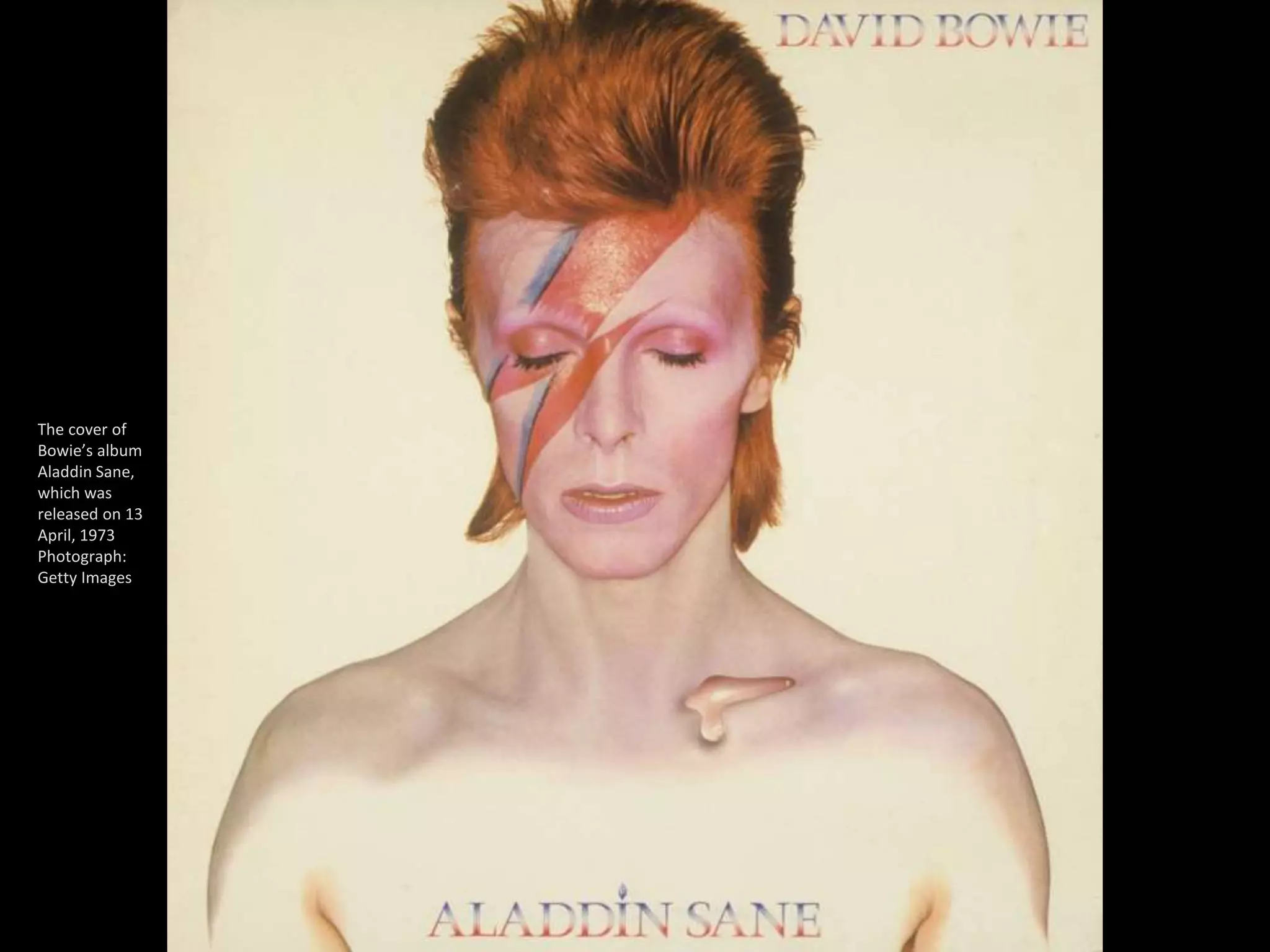 The cover of
Bowie’s album
Aladdin Sane,
which was
released on 13
April, 1973
Photograph:
Getty Images
 