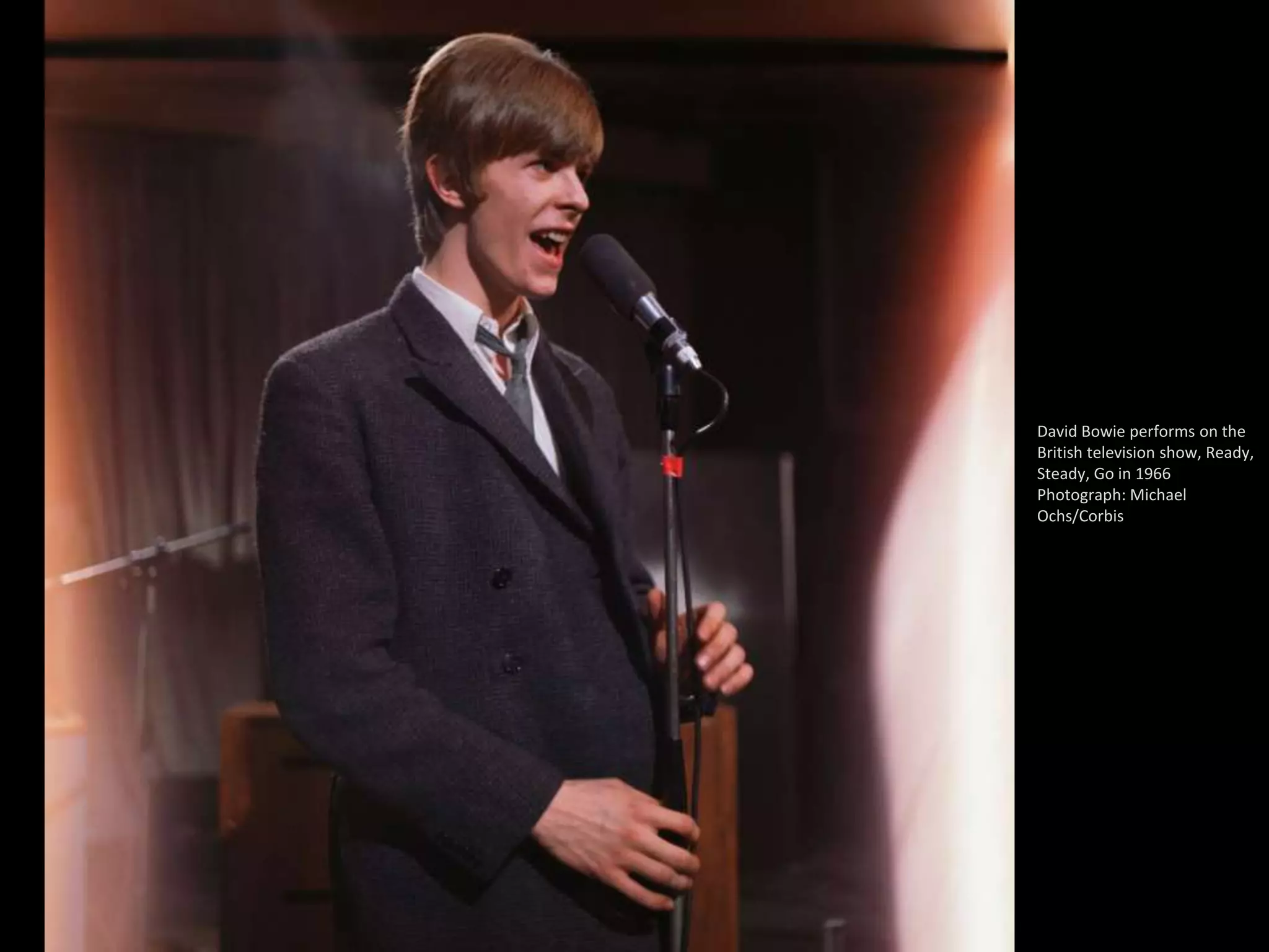 David Bowie performs on the
British television show, Ready,
Steady, Go in 1966
Photograph: Michael
Ochs/Corbis
 