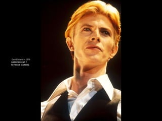 David Bowie in 1976
ANDREW KENT /
RETNAUK (CORBIS).
 