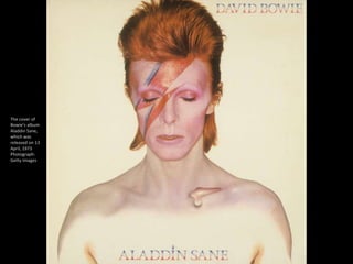 The cover of
Bowie’s album
Aladdin Sane,
which was
released on 13
April, 1973
Photograph:
Getty Images
 