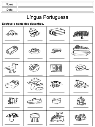 Nome
Data
Língua Portuguesa
Escreve o nome dos desenhos.
 