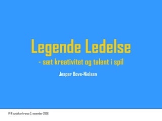 Legende Ledelse - sæt kreativitet og talent i spil Jesper Bove-Nielsen 