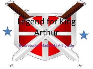 Legend for King Arthur By Svetoslav Madanski V-Б grade  