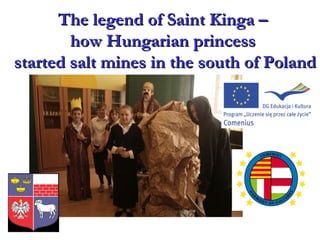 The legend of Saint Kinga  –  how Hungarian princess  started salt mines in the south of Poland 