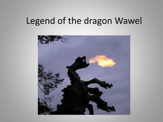 Legend of the dragon Wawel
 