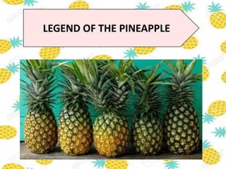 LEGEND OF THE PINEAPPLE
 