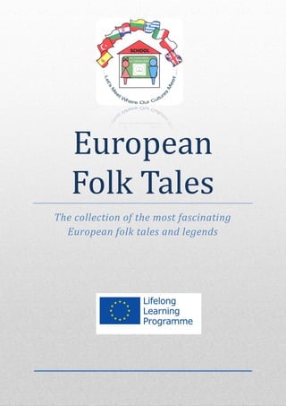 European
Folk Tales
The collection of the most fascinating
European folk tales and legends
 