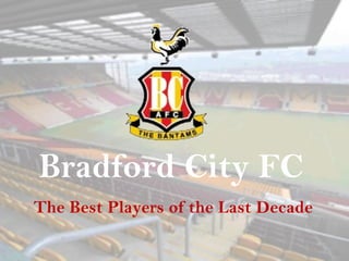 Bradford City FC  The Best Players of the Last Decade 