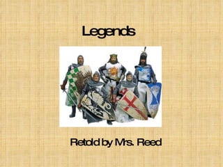 Legends Retold by Mrs. Reed 
