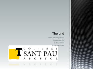 Thank you very much!
      Yours sincerely;
       St. Pau school
    Tarragona - Spain
 