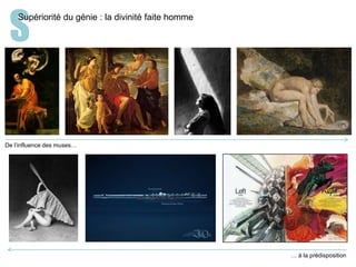 S
Supériorité du génie : la divinité faite homme
De l’influence des muses…
… à la prédisposition
 
