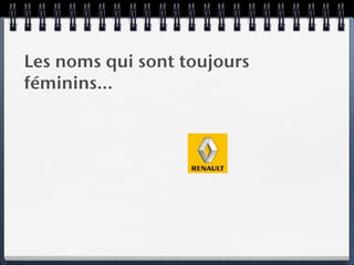 Les noms qui sont toujours
féminins…
 
