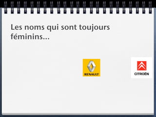 Les noms qui sont toujours
féminins…
 