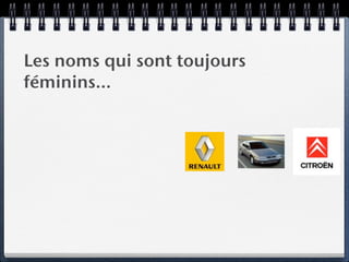 Les noms qui sont toujours
féminins…
 