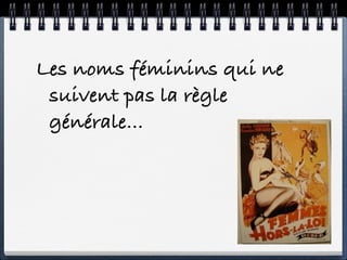 Les noms féminins qui ne
 suivent pas la règle
 générale…
 