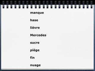 manque

hase

lièvre

Mercedes

sucre

piège

fin

nuage
 