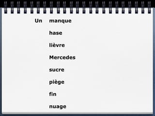 Un   manque

     hase

     lièvre

     Mercedes

     sucre

     piège

     fin

     nuage
 