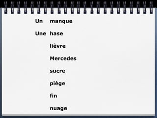 Un   manque

Une hase

     lièvre

     Mercedes

     sucre

     piège

     fin

     nuage
 