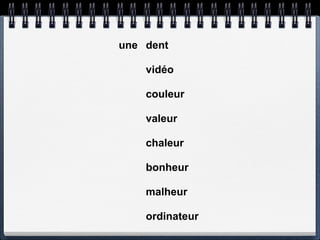 une dent

    vidéo

    couleur

    valeur

    chaleur

    bonheur

    malheur

    ordinateur
 