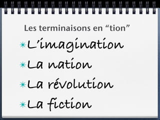 Les terminaisons en “tion”

✴L’imagination

✴La nation
✴La révolution

✴La fiction
 