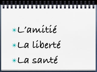 ✴L’amitié

✴La liberté
✴La santé
 