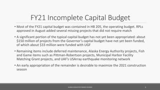 FY21 Incomplete Capital Budget
• Most of the FY21 capital budget was contained in HB 205, the operating budget. RPLs
appro...