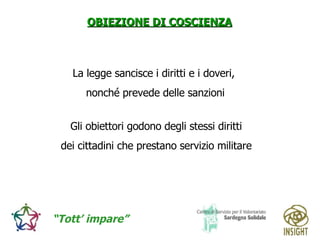 La legge sancisce i diritti e i doveri, nonché prevede delle sanzioni Gli obiettori godono degli stessi diritti dei cittadini che prestano servizio militare 