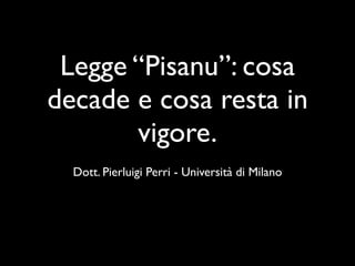 Legge “Pisanu”: cosa
decade e cosa resta in
       vigore.
  Dott. Pierluigi Perri - Università di Milano
 