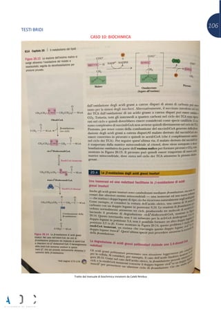 106
TESTI BRIDI
CASO 10: BIOCHIMICA
Tratto dal manuale di biochimica inviatomi da Caleb Nimbus
 
