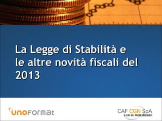 La Legge di Stabilità e
le altre novità fiscali del
2013
 