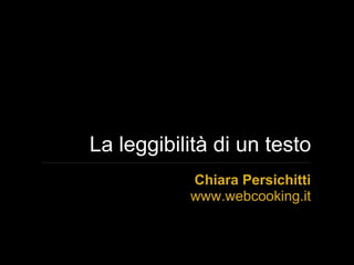 La leggibilità di un testo
           Chiara Persichitti 
           www.webcooking.it
 